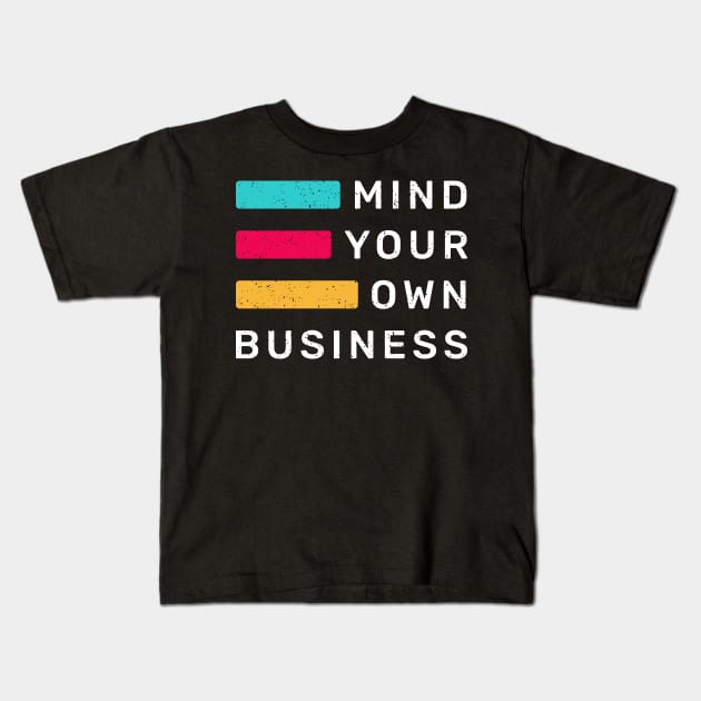 Mind Your Own Business Kids T-Shirt by WMKDesign